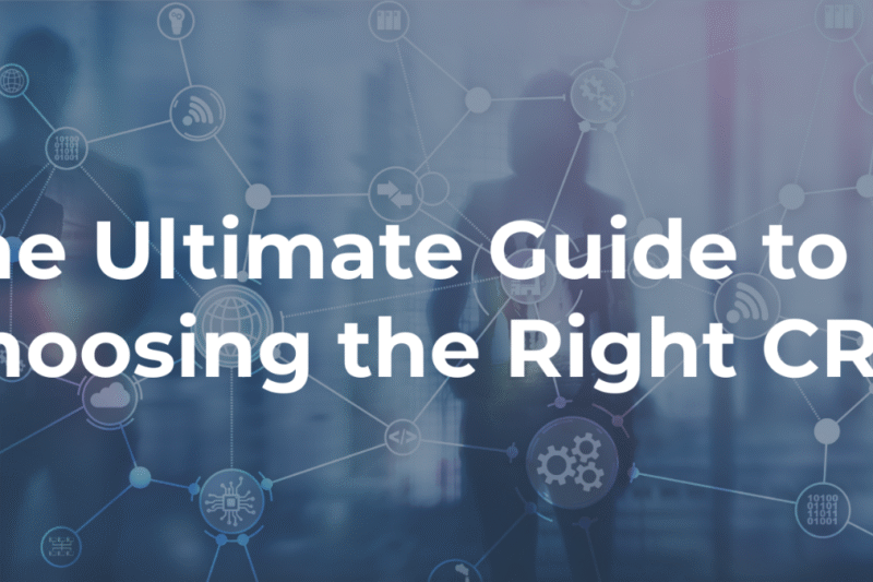 The Ultimate Guide to Choosing the Right CRM Tool