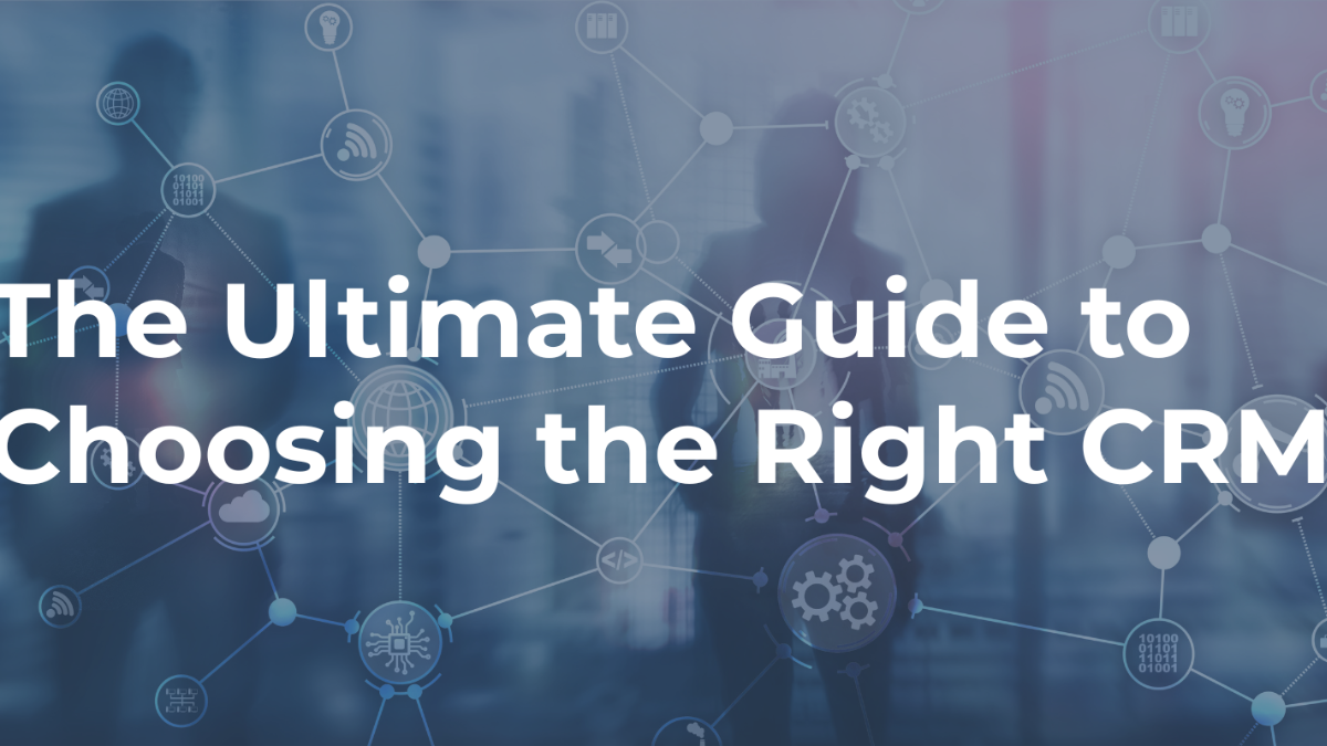 The Ultimate Guide to Choosing the Right CRM Tool